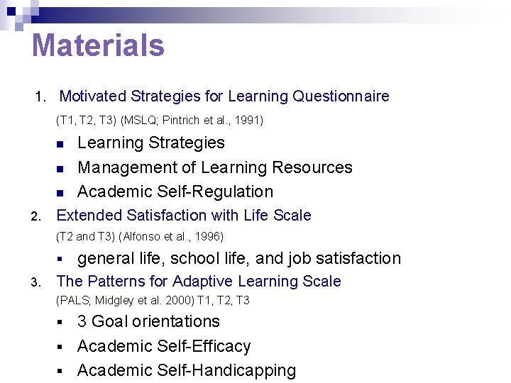 Materials 1. Motivated Strategies for Learning Questionnaire (T 1, T 2, T 3) (MSLQ;