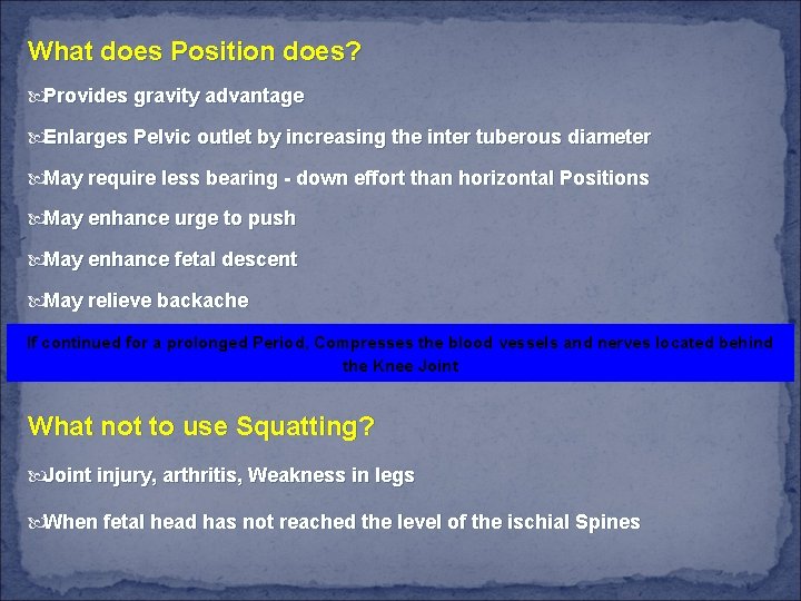 What does Position does? Provides gravity advantage Enlarges Pelvic outlet by increasing the inter