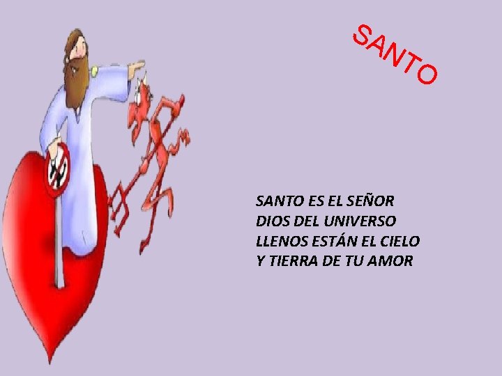 SA NT O SANTO ES EL SEÑOR DIOS DEL UNIVERSO LLENOS ESTÁN EL CIELO