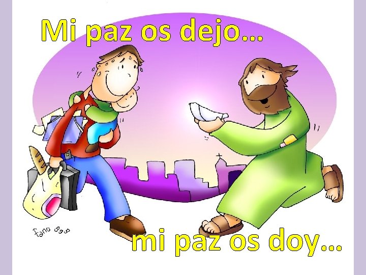 Mi paz os dejo… mi paz os doy… 