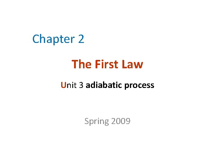 Chapter 2 The First Law Unit 3 adiabatic process Spring 2009 