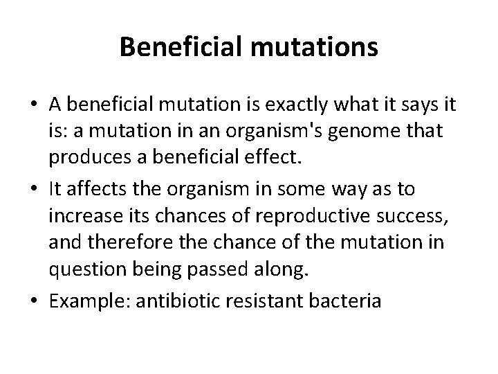 Beneficial mutations • A beneficial mutation is exactly what it says it is: a
