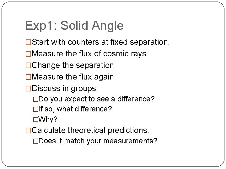 Exp 1: Solid Angle �Start with counters at fixed separation. �Measure the flux of