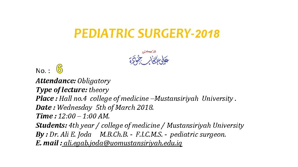 PEDIATRIC SURGERY-2018 6 No. : Attendance: Obligatory Type of lecture: theory Place : Hall