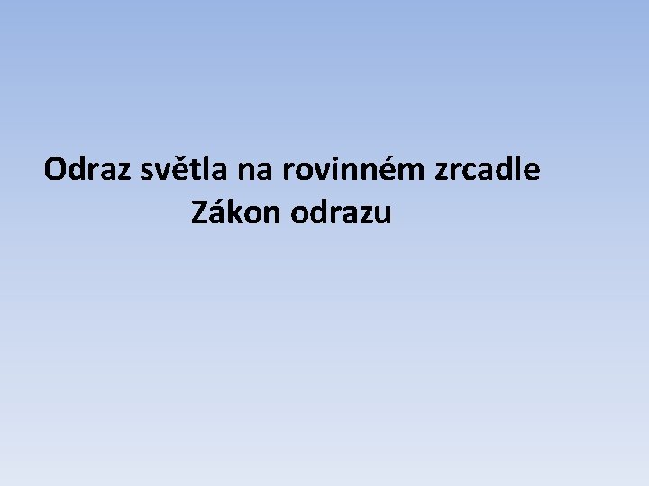 Odraz světla na rovinném zrcadle Zákon odrazu 