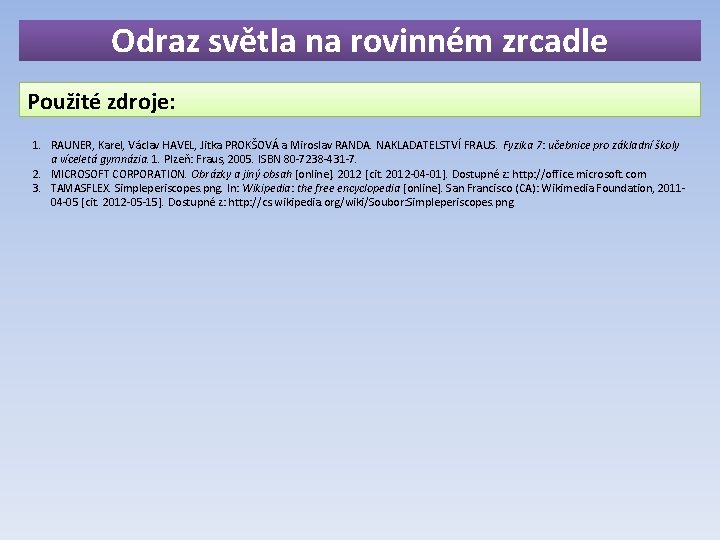 Odraz světla na rovinném zrcadle Použité zdroje: 1. RAUNER, Karel, Václav HAVEL, Jitka PROKŠOVÁ