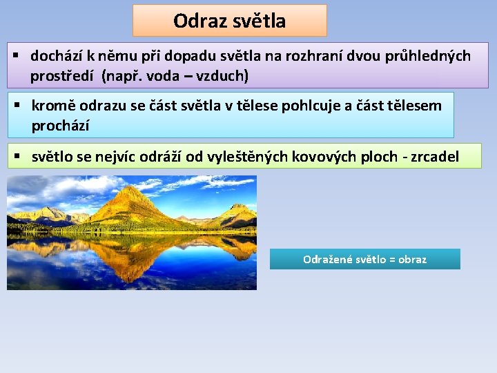 Odraz světla § dochází k němu při dopadu světla na rozhraní dvou průhledných prostředí