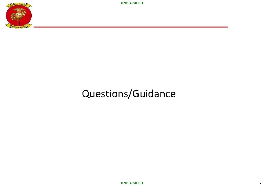 UNCLASSIFIED Questions/Guidance UNCLASSIFIED 7 