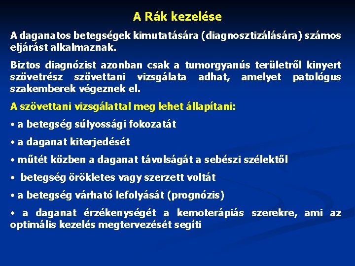 A Rák kezelése A daganatos betegségek kimutatására (diagnosztizálására) számos eljárást alkalmaznak. Biztos diagnózist azonban