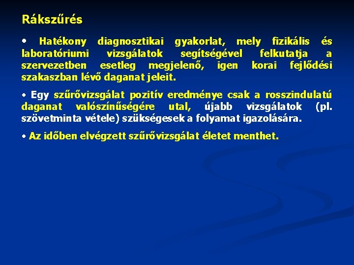 Rákszűrés • Hatékony diagnosztikai gyakorlat, mely fizikális és laboratóriumi vizsgálatok segítségével felkutatja a szervezetben