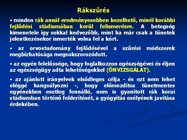 Rákszűrés • minden rák annál eredményesebben kezelhető, minél korábbi fejlődési stádiumában kerül felismerésre. A