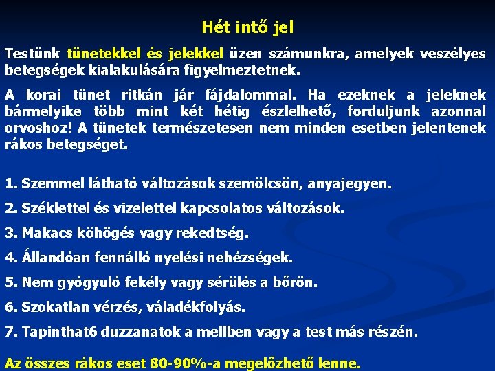 Hét intő jel Testünk tünetekkel és jelekkel üzen számunkra, amelyek veszélyes betegségek kialakulására figyelmeztetnek.