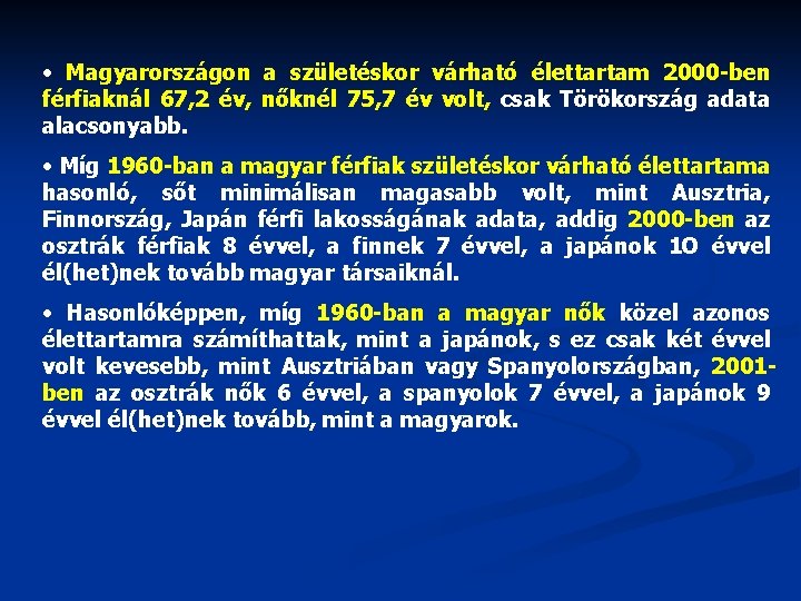  • Magyarországon a születéskor várható élettartam 2000 -ben férfiaknál 67, 2 év, nőknél