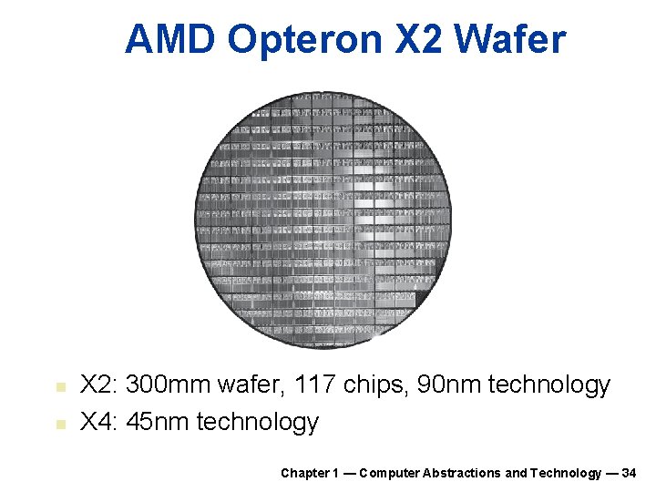 AMD Opteron X 2 Wafer n n X 2: 300 mm wafer, 117 chips, AMD Opteron X 2 Wafer n n X 2: 300 mm wafer, 117 chips,