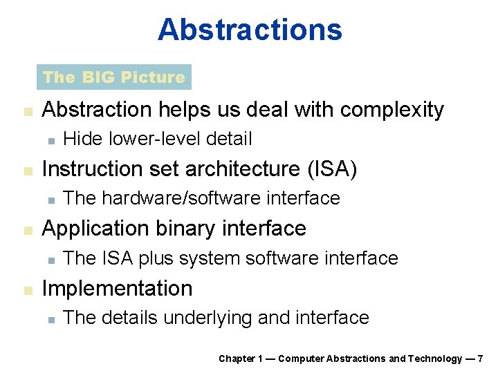 Abstractions The BIG Picture n Abstraction helps us deal with complexity n n Instruction Abstractions The BIG Picture n Abstraction helps us deal with complexity n n Instruction