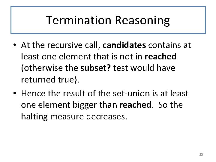 Termination Reasoning • At the recursive call, candidates contains at least one element that