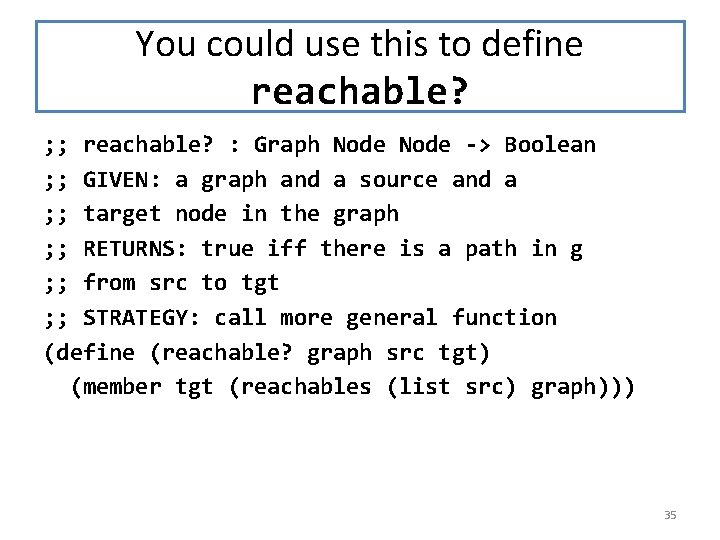 You could use this to define reachable? ; ; reachable? : Graph Node ->