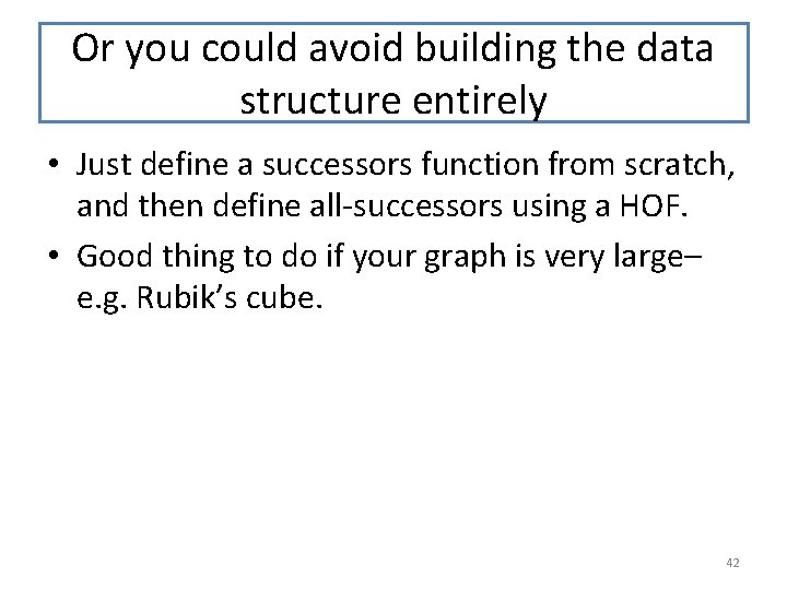 Or you could avoid building the data structure entirely • Just define a successors