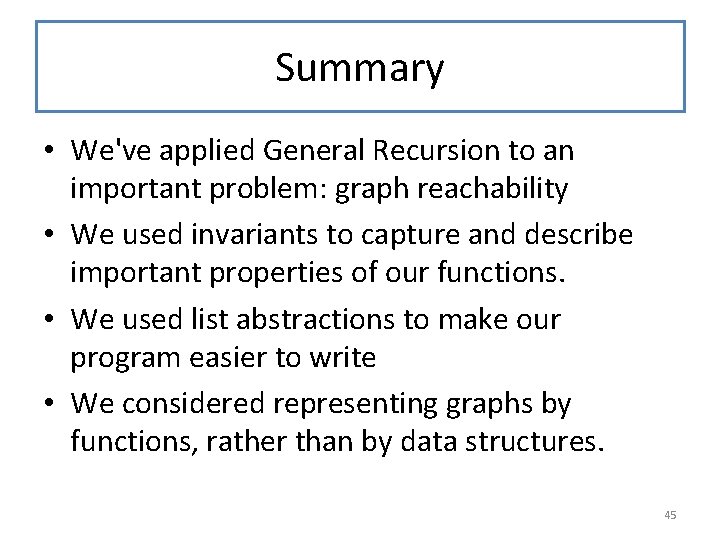 Summary • We've applied General Recursion to an important problem: graph reachability • We