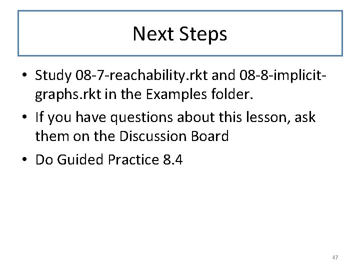 Next Steps • Study 08 -7 -reachability. rkt and 08 -8 -implicitgraphs. rkt in