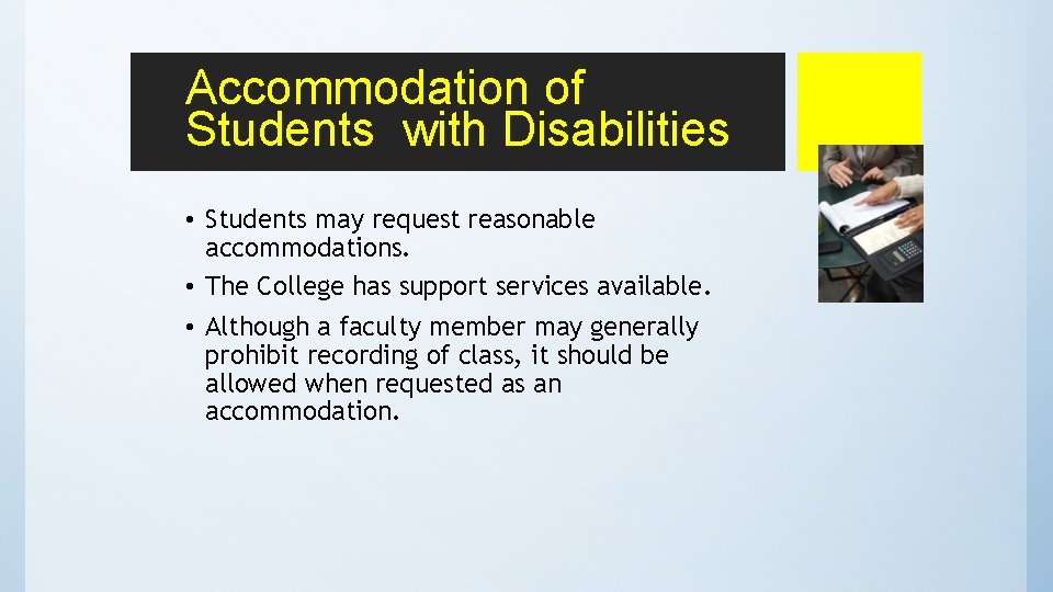Accommodation of Students with Disabilities • Students may request reasonable accommodations. • The College