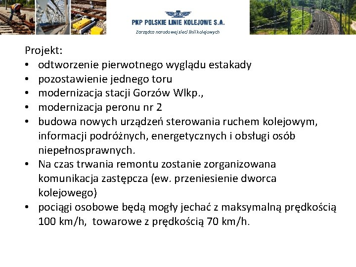 Zarządca narodowej sieci linii kolejowych Projekt: • odtworzenie pierwotnego wyglądu estakady • pozostawienie jednego