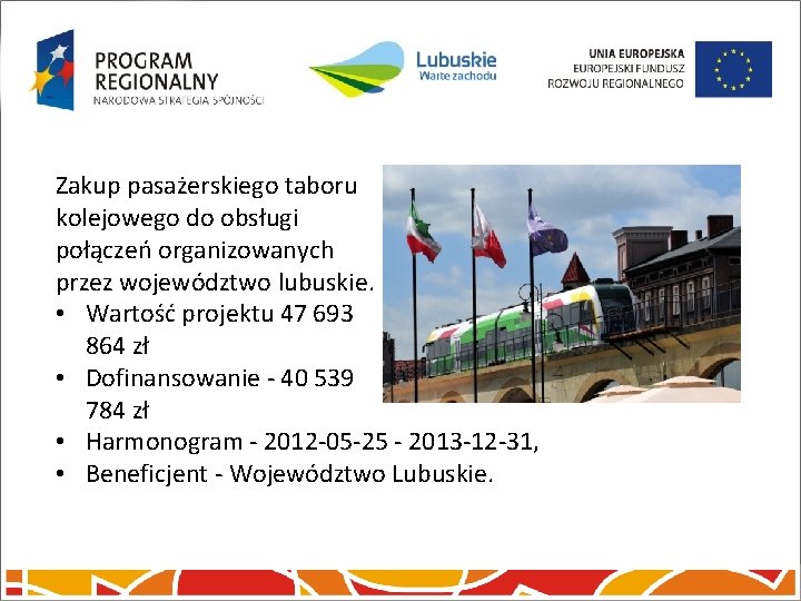 Zakup pasażerskiego taboru kolejowego do obsługi połączeń organizowanych przez województwo lubuskie. • Wartość projektu