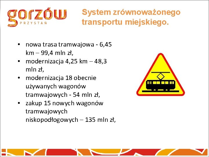 System zrównoważonego transportu miejskiego. • nowa trasa tramwajowa - 6, 45 km – 99,