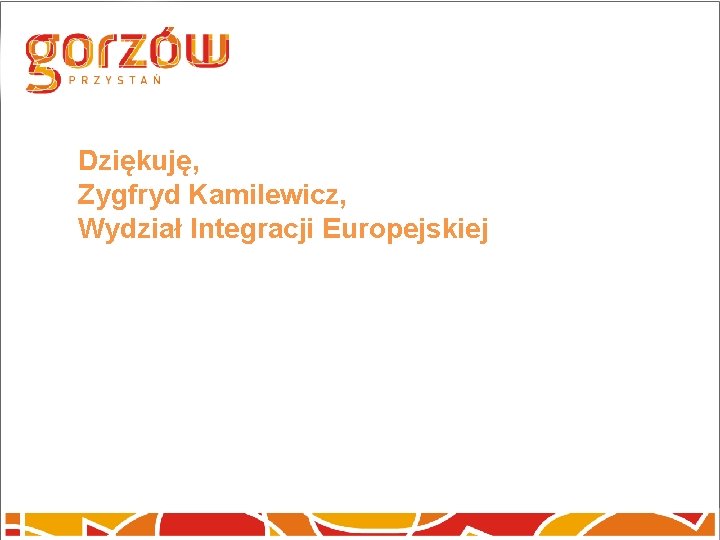 Dziękuję, Zygfryd Kamilewicz, Wydział Integracji Europejskiej 