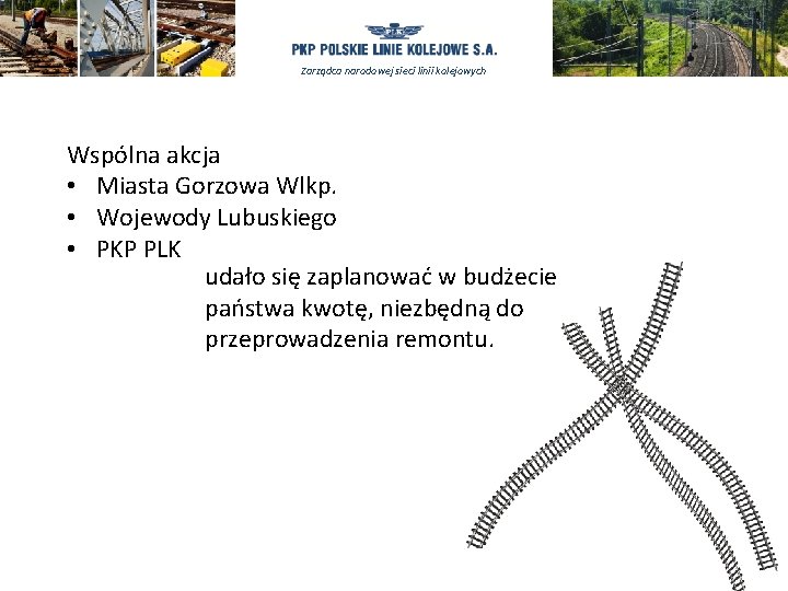 Zarządca narodowej sieci linii kolejowych Wspólna akcja • Miasta Gorzowa Wlkp. • Wojewody Lubuskiego