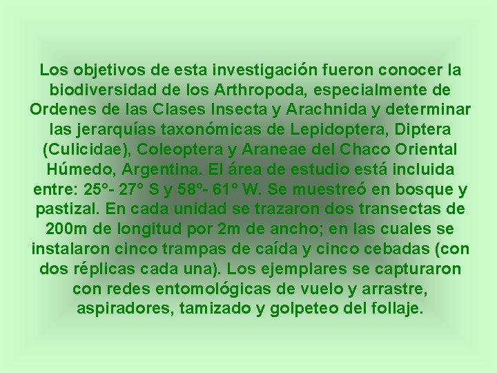 Los objetivos de esta investigación fueron conocer la biodiversidad de los Arthropoda, especialmente de