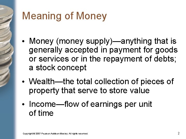 Meaning of Money • Money (money supply)—anything that is generally accepted in payment for