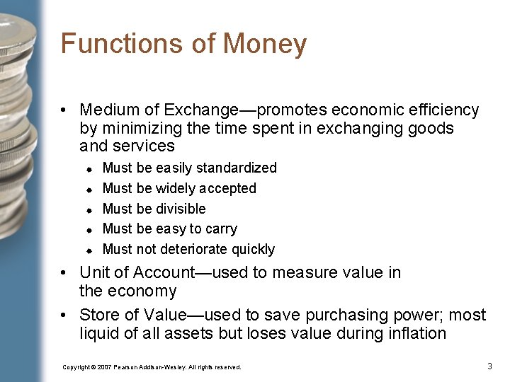 Functions of Money • Medium of Exchange—promotes economic efficiency by minimizing the time spent