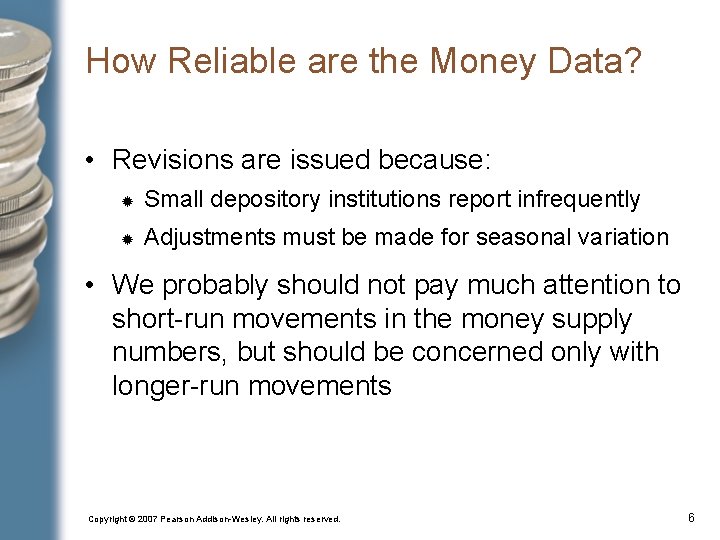 How Reliable are the Money Data? • Revisions are issued because: Small depository institutions