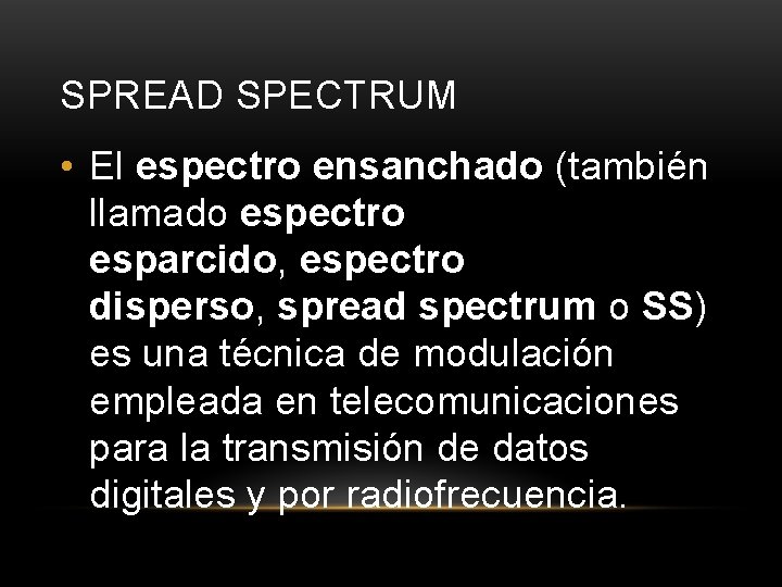 SPREAD SPECTRUM • El espectro ensanchado (también llamado espectro esparcido, espectro disperso, spread spectrum