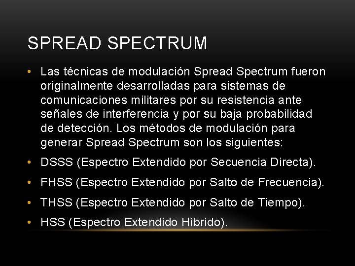 SPREAD SPECTRUM • Las técnicas de modulación Spread Spectrum fueron originalmente desarrolladas para sistemas