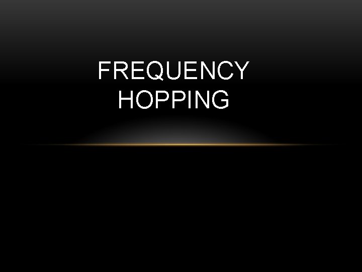 FREQUENCY HOPPING 