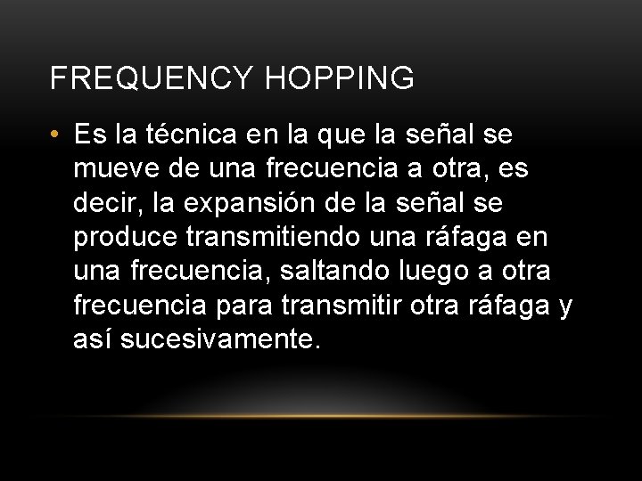 FREQUENCY HOPPING • Es la técnica en la que la señal se mueve de