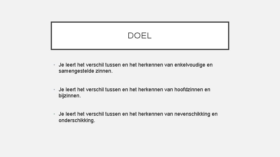 DOEL • Je leert het verschil tussen en het herkennen van enkelvoudige en samengestelde