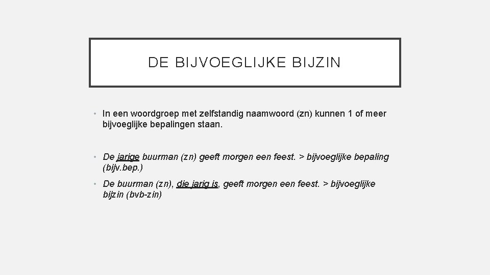 DE BIJVOEGLIJKE BIJZIN • In een woordgroep met zelfstandig naamwoord (zn) kunnen 1 of