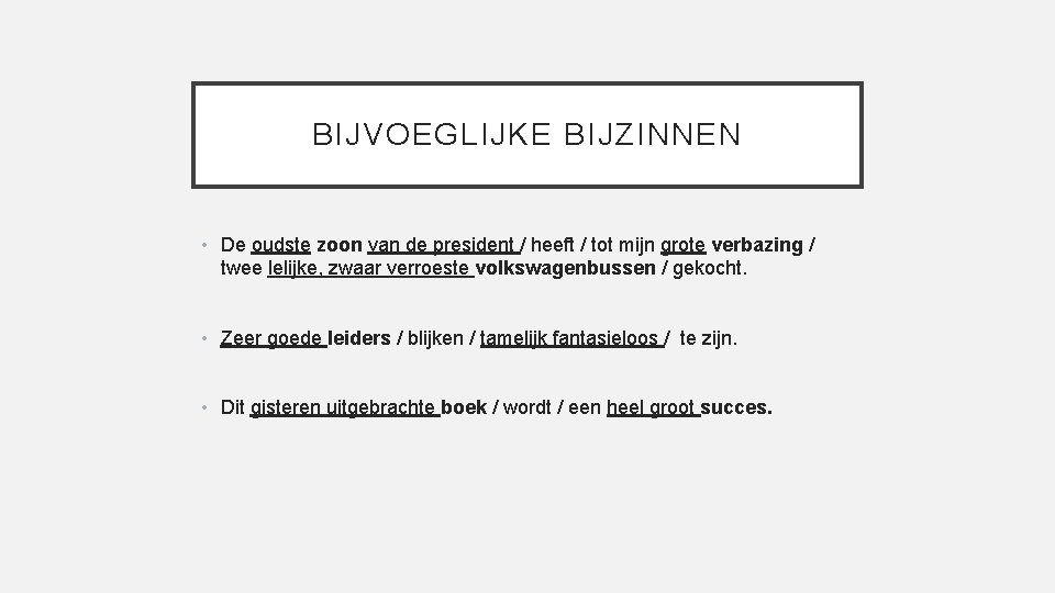 BIJVOEGLIJKE BIJZINNEN • De oudste zoon van de president / heeft / tot mijn