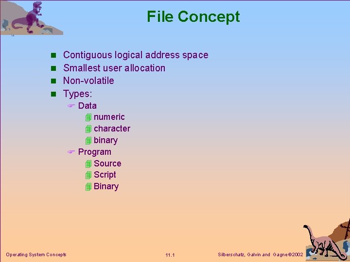 File Concept n n Contiguous logical address space Smallest user allocation Non-volatile Types: F