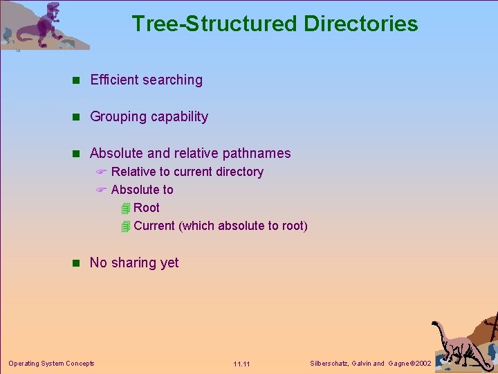 Tree-Structured Directories n Efficient searching n Grouping capability n Absolute and relative pathnames F