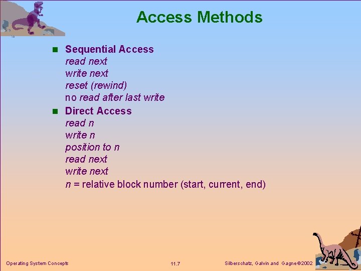 Access Methods n Sequential Access read next write next reset (rewind) no read after