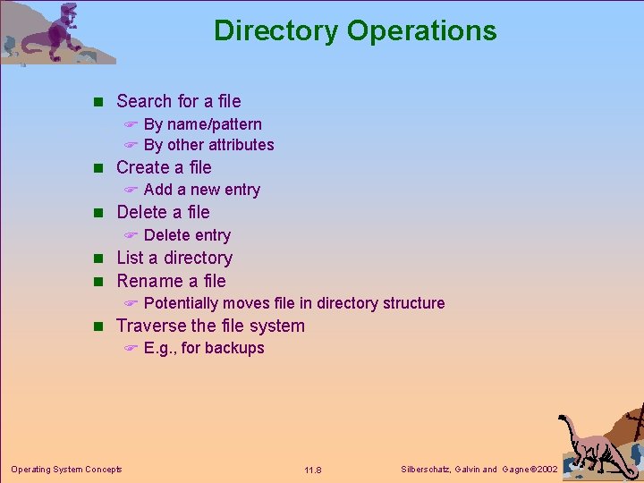 Directory Operations n Search for a file F By name/pattern F By other attributes