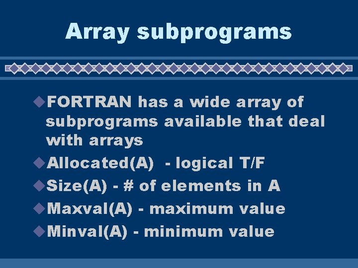 Array subprograms u. FORTRAN has a wide array of subprograms available that deal with