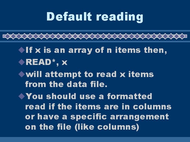 Default reading u. If x is an array of n items then, u. READ*,