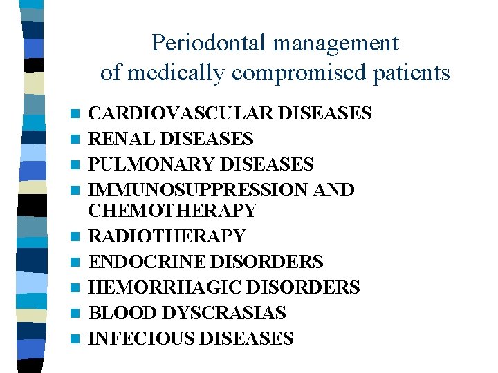 Periodontal management of medically compromised patients n n n n n CARDIOVASCULAR DISEASES RENAL Periodontal management of medically compromised patients n n n n n CARDIOVASCULAR DISEASES RENAL
