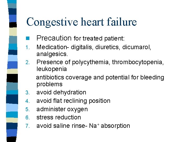 Congestive heart failure n Precaution for treated patient: 1. Medication- digitalis, diuretics, dicumarol, analgesics. Congestive heart failure n Precaution for treated patient: 1. Medication- digitalis, diuretics, dicumarol, analgesics.