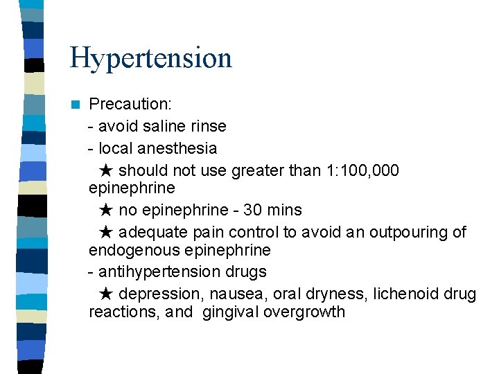 Hypertension n Precaution: - avoid saline rinse - local anesthesia ★ should not use Hypertension n Precaution: - avoid saline rinse - local anesthesia ★ should not use